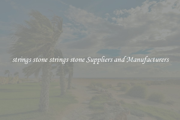 strings stone strings stone Suppliers and Manufacturers