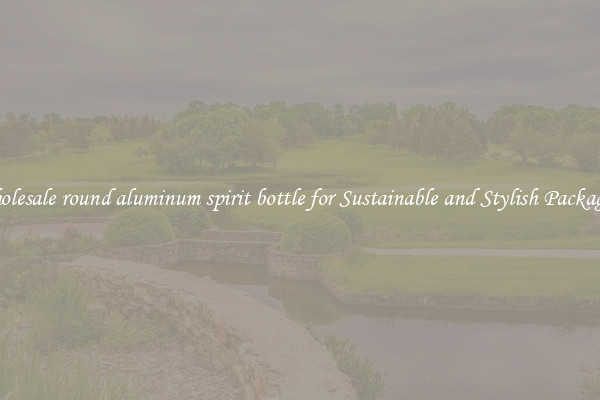 Wholesale round aluminum spirit bottle for Sustainable and Stylish Packaging