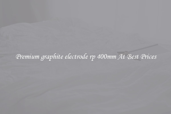Premium graphite electrode rp 400mm At Best Prices