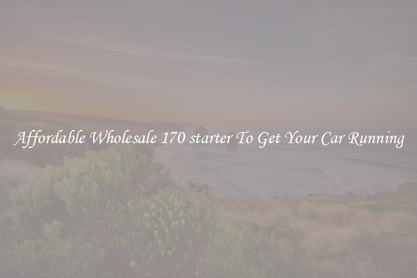 Affordable Wholesale 170 starter To Get Your Car Running