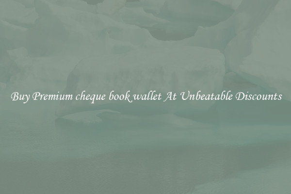 Buy Premium cheque book wallet At Unbeatable Discounts