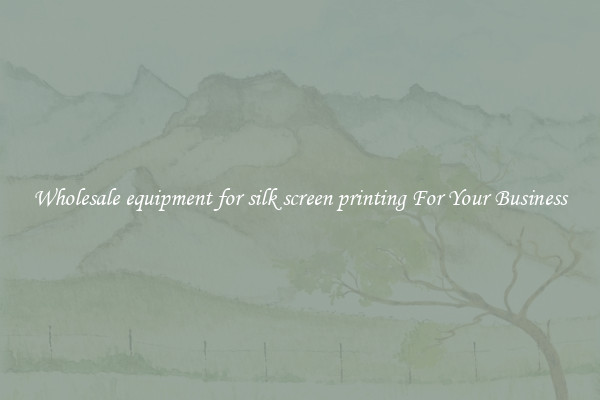 Wholesale equipment for silk screen printing For Your Business