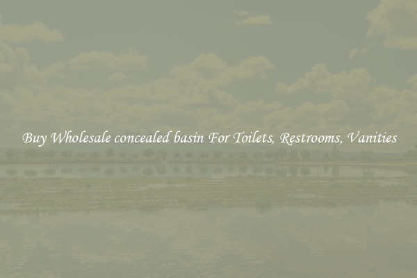 Buy Wholesale concealed basin For Toilets, Restrooms, Vanities