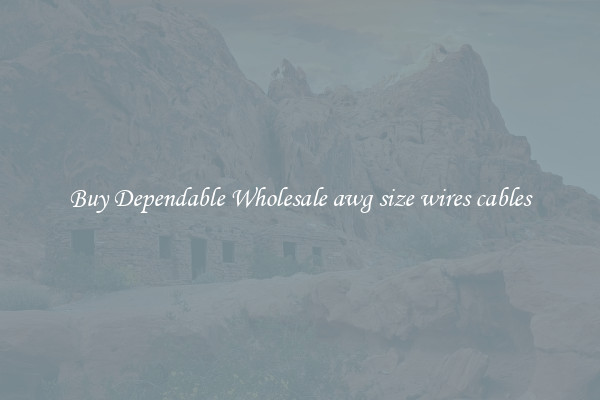 Buy Dependable Wholesale awg size wires cables