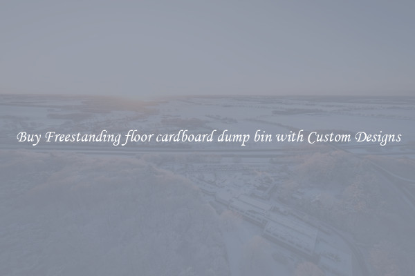 Buy Freestanding floor cardboard dump bin with Custom Designs