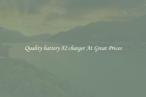 Quality battery 82 charger At Great Prices