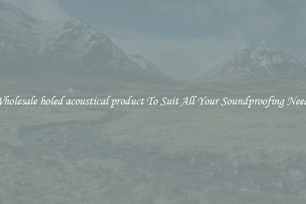 Wholesale holed acoustical product To Suit All Your Soundproofing Needs