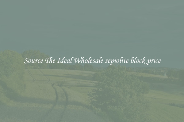 Source The Ideal Wholesale sepiolite block price