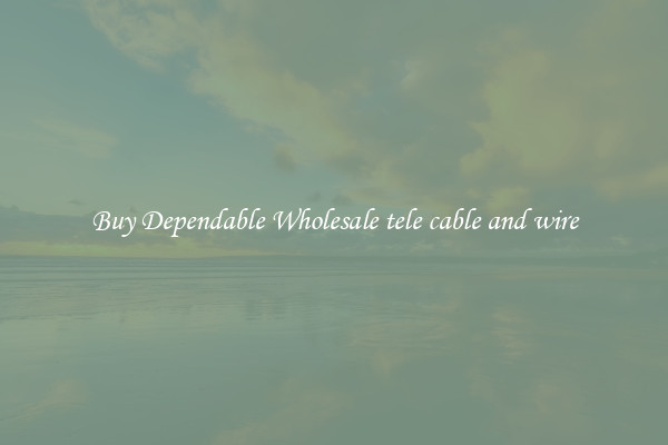 Buy Dependable Wholesale tele cable and wire