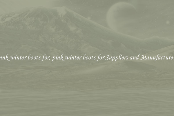pink winter boots for, pink winter boots for Suppliers and Manufacturers