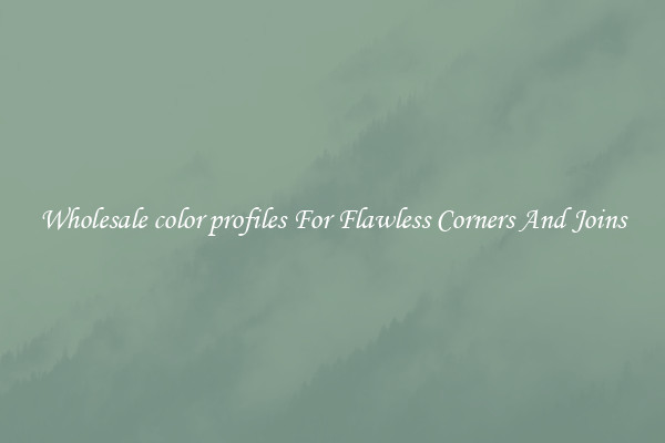 Wholesale color profiles For Flawless Corners And Joins