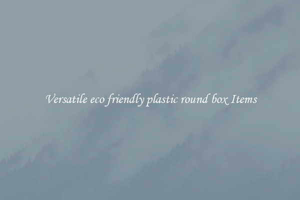 Versatile eco friendly plastic round box Items