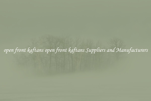 open front kaftans open front kaftans Suppliers and Manufacturers