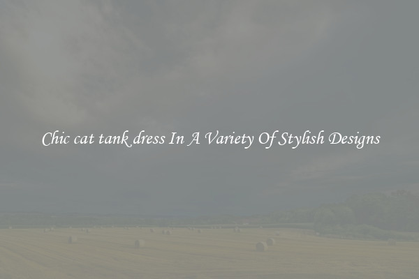 Chic cat tank dress In A Variety Of Stylish Designs