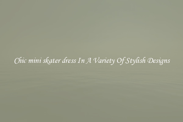Chic mini skater dress In A Variety Of Stylish Designs