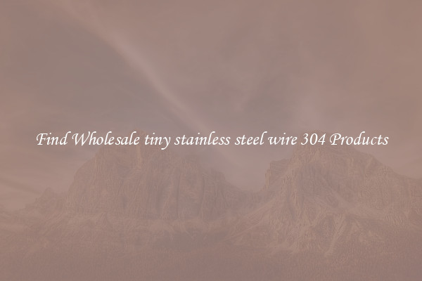 Find Wholesale tiny stainless steel wire 304 Products