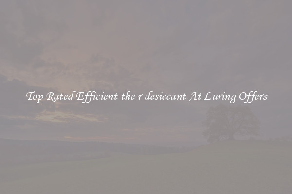 Top Rated Efficient the r desiccant At Luring Offers
