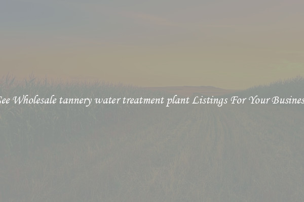 See Wholesale tannery water treatment plant Listings For Your Business