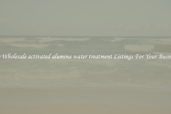 See Wholesale activated alumina water treatment Listings For Your Business
