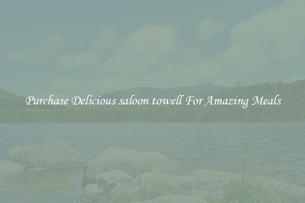 Purchase Delicious saloon towell For Amazing Meals