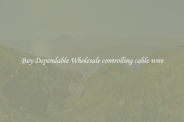 Buy Dependable Wholesale controlling cable wire