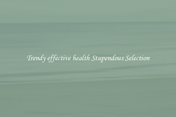 Trendy effective health Stupendous Selection