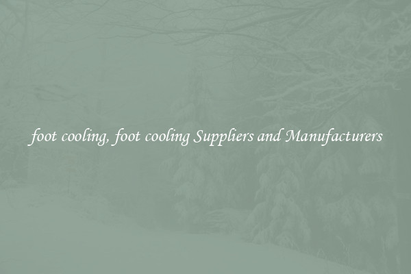 foot cooling, foot cooling Suppliers and Manufacturers