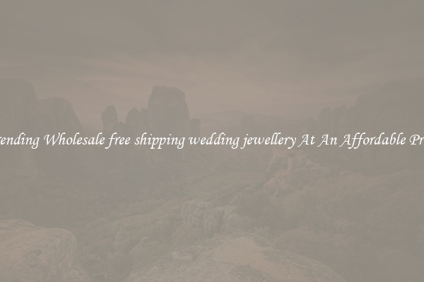 Trending Wholesale free shipping wedding jewellery At An Affordable Price