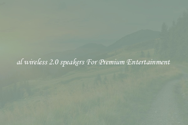 al wireless 2.0 speakers For Premium Entertainment 