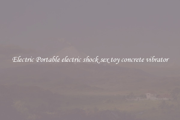 Electric Portable electric shock sex toy concrete vibrator