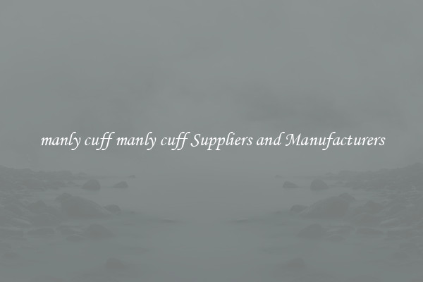 manly cuff manly cuff Suppliers and Manufacturers