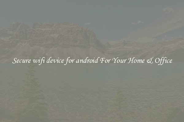 Secure wifi device for android For Your Home & Office